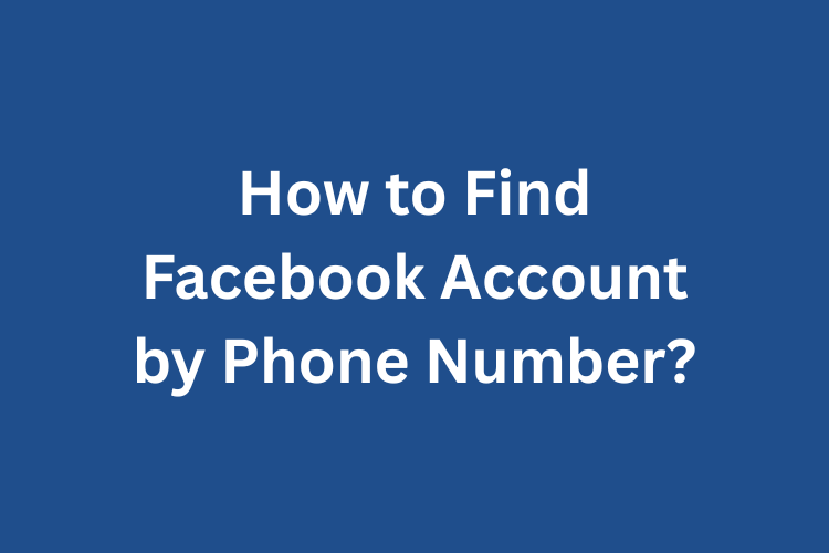 How to Find Facebook Account by Phone Number