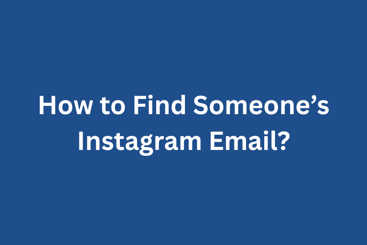 How to Find Someone’s Instagram Email?