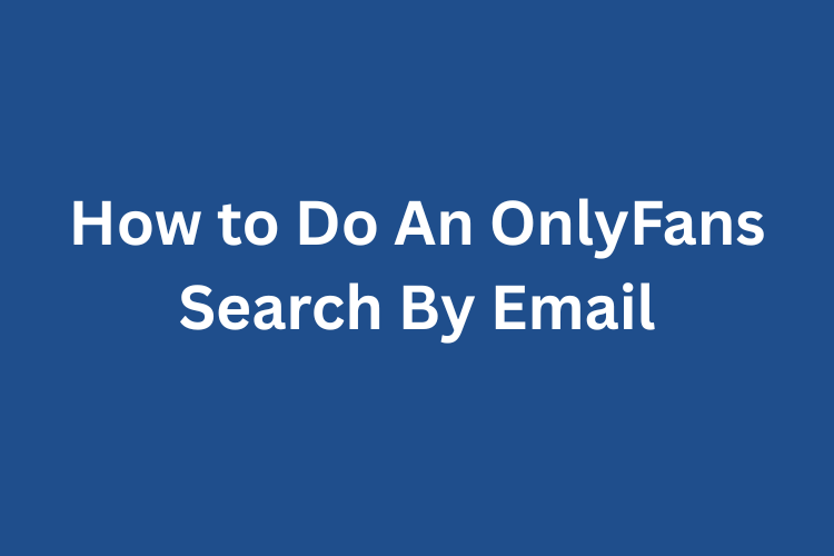 How to Do An OnlyFans Search By Email