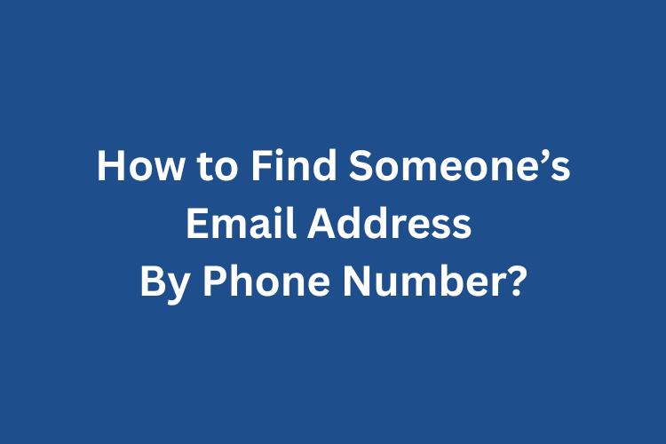 How to Find Someone’s Email Address By Phone Number?