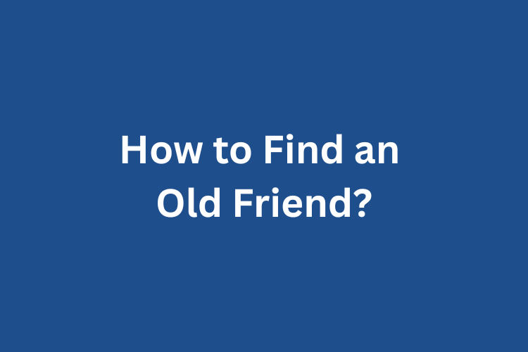 How to Find an Old Friends