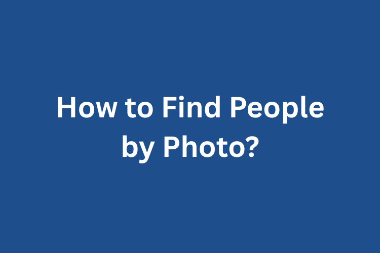 How to Find People by Photo?