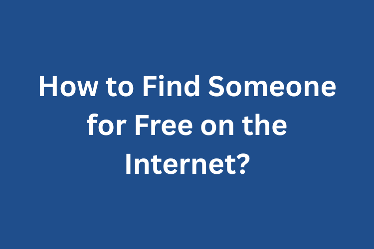 How to Find Someone for Free on the Internet