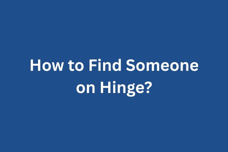 How to Find Someone on Hinge