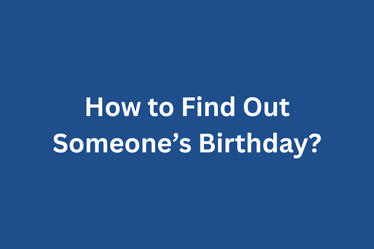 How to Find Out Someone’s Birthday