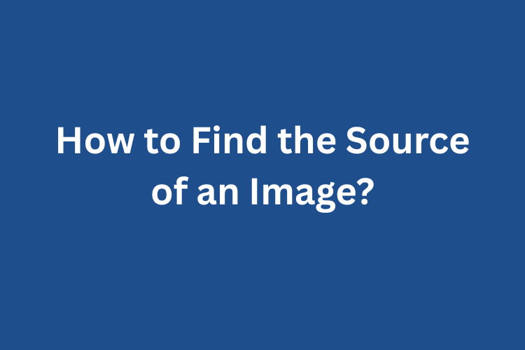 How to Find the Source of an Image