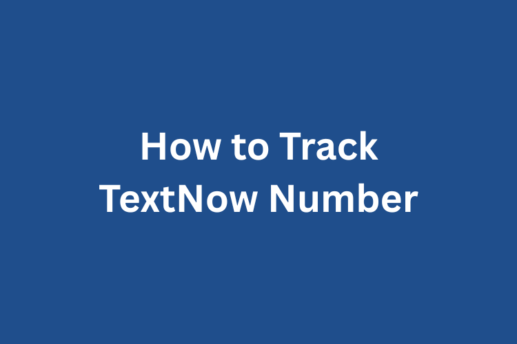 How to Track TextNow Number Free?