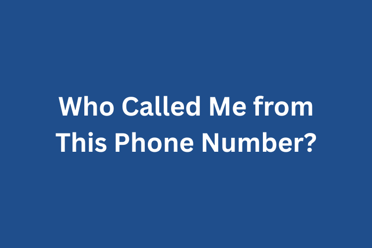 Who Called Me from This Phone Number?