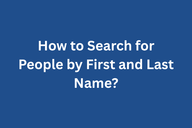 How to Search for People by First and Last Name?